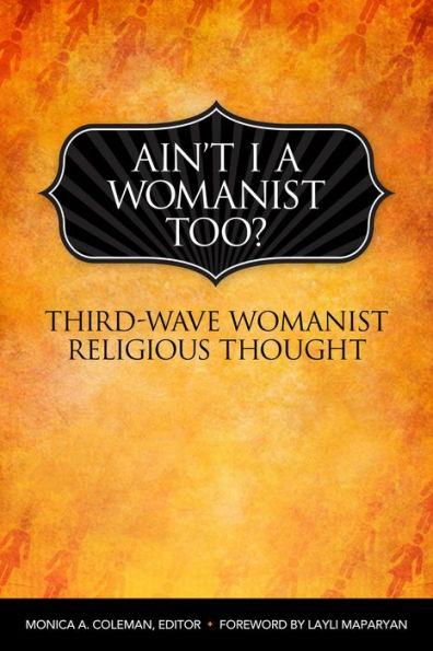 Ain't I a Womanist, Too?: Third Wave Womanist Religious Thought