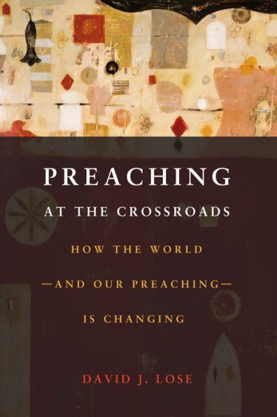 Preaching at the Crossroads: How the World - and Our Preaching - is Changing