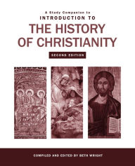 Title: A Study Companion to Introduction to the History of Christianity, Author: Beth Wright