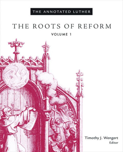 The Annotated Luther, Volume 1: The Roots of Reform