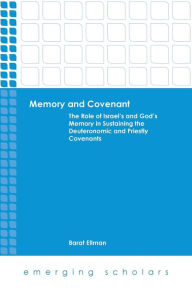 Title: Memory and Covenant:The Role of Israel's and God's Memory in Sustaining the Deuteronomic and Priestly Covenants, Author: Barat Ellman