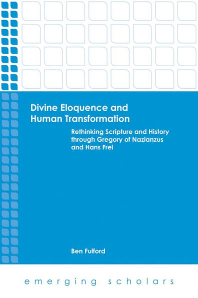 Divine Eloquence and Human Transformation: Rethinking Scripture and History through Gregory of Nazianzus and Hans Frei