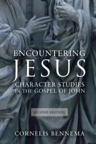 Title: Encountering Jesus: Character Studies in the Gospel of John, Second Edition / Edition 2, Author: Cornelis Bennema