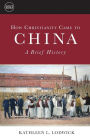 How Christianity Came to China; A Brief History