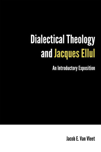 Dialectical Theology and Jacques Ellul: An Introductory Exposition