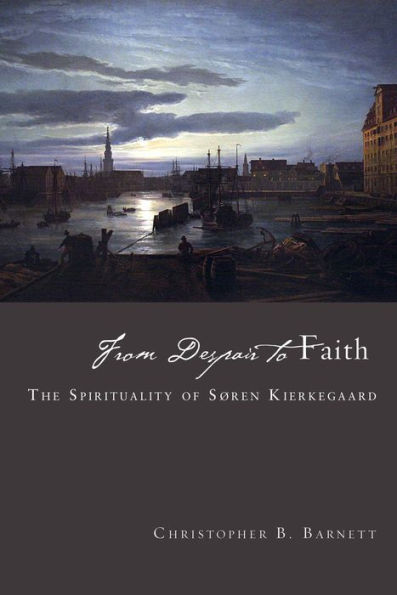 From Despair to Faith: The Spirituality of Søren Kierkegaard