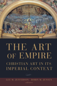 Title: The Art of Empire: Christian Art in Its Imperial Context, Author: Robin Margaret Jensen