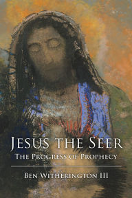 Title: Jesus the Seer: The Progress of Prophecy, Author: Ben Witherington III