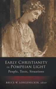 Title: Early Christianity in Pompeian Light, Author: Bruce W. Longenecker