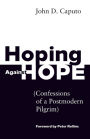 Hoping against Hope: Confessions of a Postmodern Pilgrim