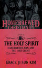 The Homebrewed Christianity Guide to the Holy Spirit: Hand-Raisers, Han, and the Holy Ghost