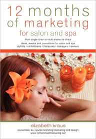 Title: 12 Months of Marketing for Salon and Spa: Ideas, Events and Promotions for Salon and Spa, Author: Elizabeth Kraus