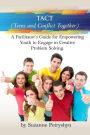 TACT (Teens and Conflict Together): A Facilitator's Guide for Empowering Youth to Engage in Creative Problem Solving