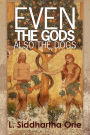 Even the Gods: Also the Dogs