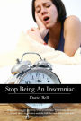 Stop Being An Insomniac: Learn why you get no sleep, the top insomnia symptoms, the causes behind sleep deprivation and the little known secret cures and remedies to get you sleeping like a baby