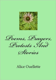 Poems, Prayers, Protests And Stories