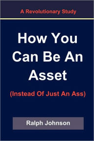 Title: How You Can Be An Asset, Author: Ralph Johnson