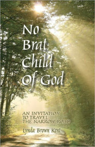No Brat Child of God: The Invitation to Travel the Narrow Road