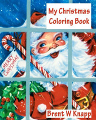 My Christmas Coloring Book by Brent W Knapp, Paperback | Barnes & Noble®