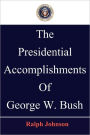 The Presidential Accomplishments Of George W. Bush