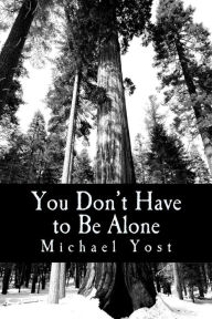 Title: You Don't Have to Be Alone: Coping With The Ups And Downs Of Bipolar Disorder, Author: Michael Yost