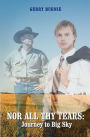Nor All Thy Tears: Journey to Big Sky: An M/F/M Romantic Fiction