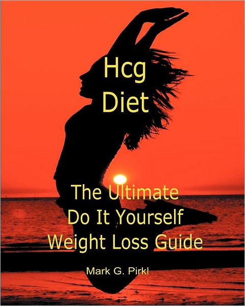 Hcg Diet The Ultimate Do It Yourself Weight Loss Guide By Mark G Pirkl Paperback Barnes 0997