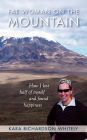 Fat Woman on the Mountain: How I Lost Half of Myself and Found Happiness