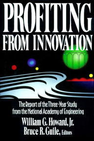 Title: Profiting from Innovation: The Report of the Three-Year Study from the National Academy of Engineering, Author: William G. Howard Jr.