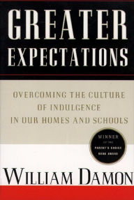 Title: Greater Expectations: Overcoming the Culture of Indulgence in Our Homes and Schools, Author: William Damon