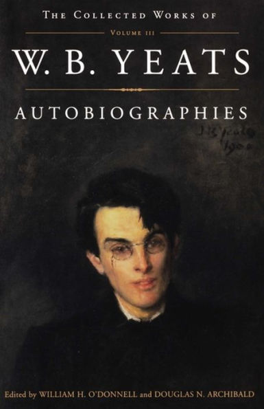 The The Collected Works of W.B. Yeats Vol. III: Autobiographies