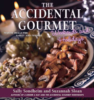 Title: The Accidental Gourmet Weekends and Holidays: Festive Meals for Family and Friends, Author: Suzannah Sloan