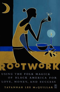 Title: Rootwork: Using the Folk Magick of Black America for Love, Money and Success, Author: Tayannah Lee McQuillar