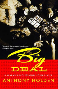 Title: Big Deal: A Year as a Professional Poker Player, Author: Anthony Holden