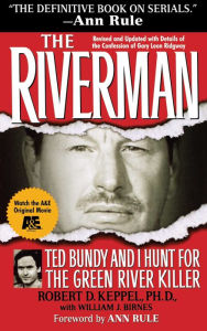 Title: The Riverman: Ted Bundy and I Hunt for the Green River Killer, Author: Robert D. Keppel