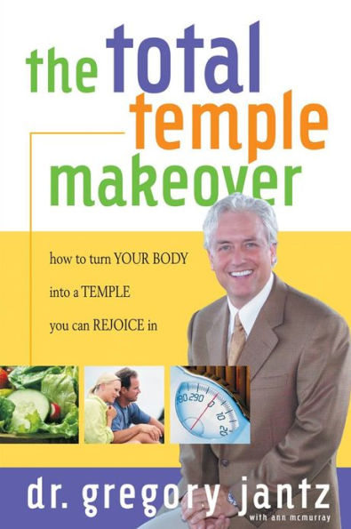 Total Temple Makeover: How to Turn Your Body into a Temple You Can Rejoice In