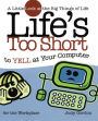 Life's too Short to Yell at Your Computer: A Little Look at the Big Things in Life