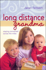 Title: Long Distance Grandma: Staying Connected Across the Miles, Author: Janet Teitsort