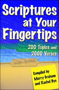 Title: Scriptures at Your Fingertips: 200 Topics and 2000 Verses, Author: Merry Graham