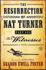 Title: The Resurrection of Nat Turner, Part 1: The Witnesses, Author: Sharon Ewell Foster