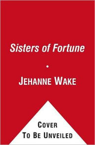 Title: Sisters of Fortune: America's Caton Sisters at Home and Abroad, Author: Jehanne Wake