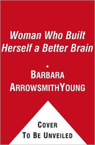 The Woman Who Changed Her Brain: And Other Inspiring Stories of Pioneering Brain Transformation