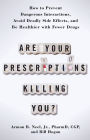 Alternative view 2 of Are Your Prescriptions Killing You?: How to Prevent Dangerous Interactions, Avoid Deadly Side Effects, and Be Healthier with Fewer Drugs