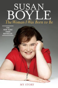 Title: The Woman I Was Born to Be: My Story, Author: Susan Boyle