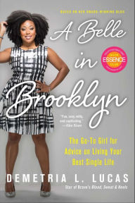 Title: A Belle in Brooklyn: The Go-to Girl for Advice on Living Your Best Single Life, Author: Demetria L. Lucas