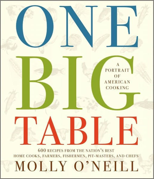 One Big Table: A Portrait of American Cooking: 600 Recipes from the Nation's Best Home Cooks, Farmers, Fishermen, Pit-Masters, and Chefs