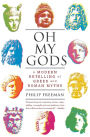 Oh My Gods: A Modern Retelling of Greek and Roman Myths