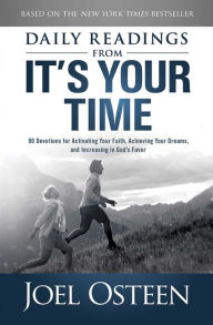 Title: Daily Readings from It's Your Time: 90 Devotions for Activating Your Faith, Achieving Your Dreams, and Increasing in God's Favor, Author: Joel Osteen
