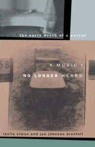 Title: A Music I No Longer Heard: The Early Death of a Parent, Author: Leslie Simon