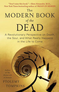 Title: The Modern Book of the Dead: A Revolutionary Perspective on Death, the Soul, and What Really Happens in the Life to Come, Author: Ptolemy Tompkins